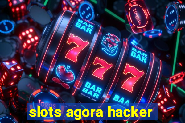 slots agora hacker